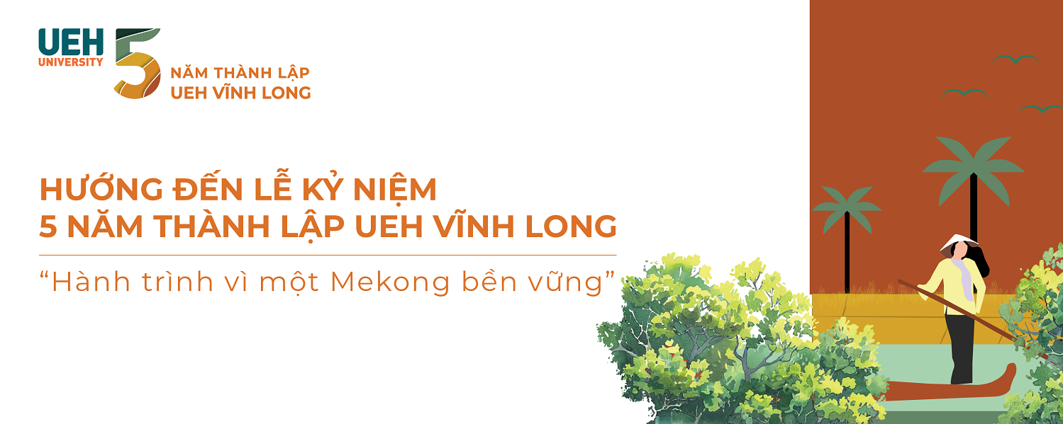 Towards the 5th Anniversary of UEH Vinh Long “Journey for a Sustainable Mekong”
