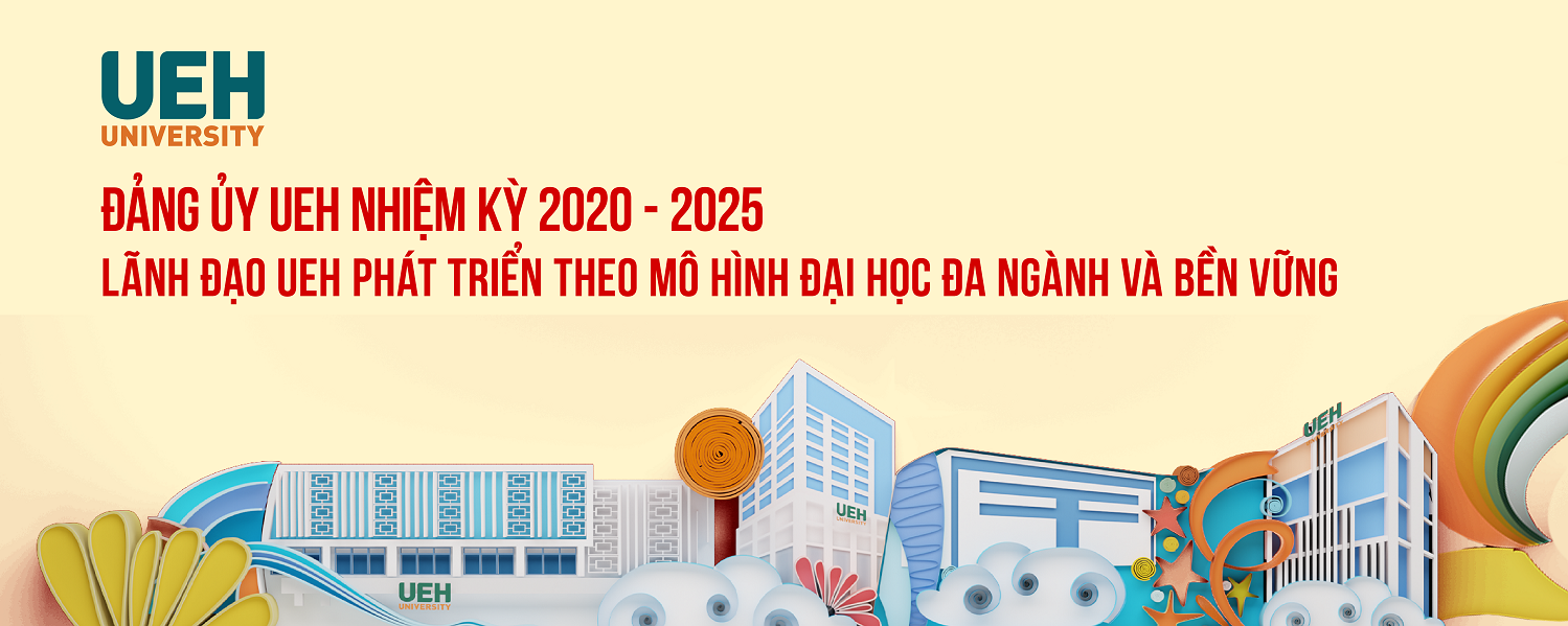 UEH Party Committee, 2020 – 2025 Term: Leading Ueh Development In Accordance With The Model Of A Multi-Disciplinary And Sustainable University
