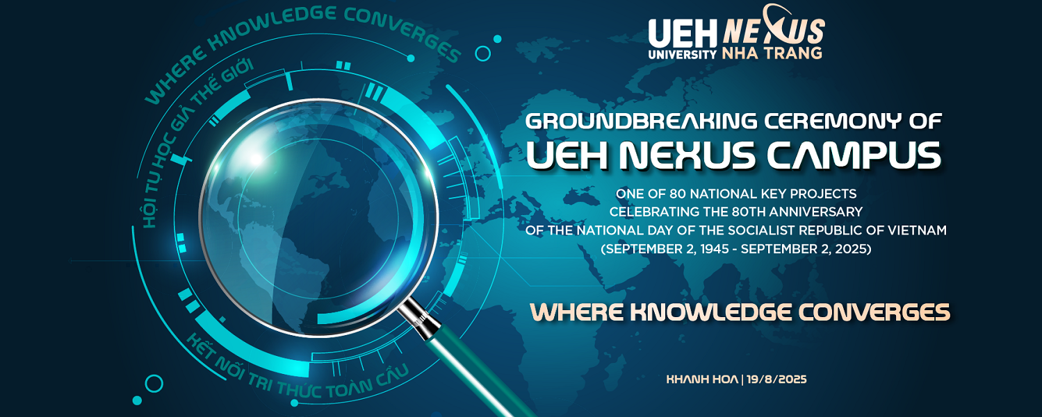 From a Local Mission to a Global Aspiration: UEH Nexus Campus Nha Trang – The New Strategic Campus of the University of Economics Ho Chi Minh City Officially Listed among 80 Groundbreaking and Inaugurated Projects Celebrating the 80th Anniversary of Vietnam’s National Day.