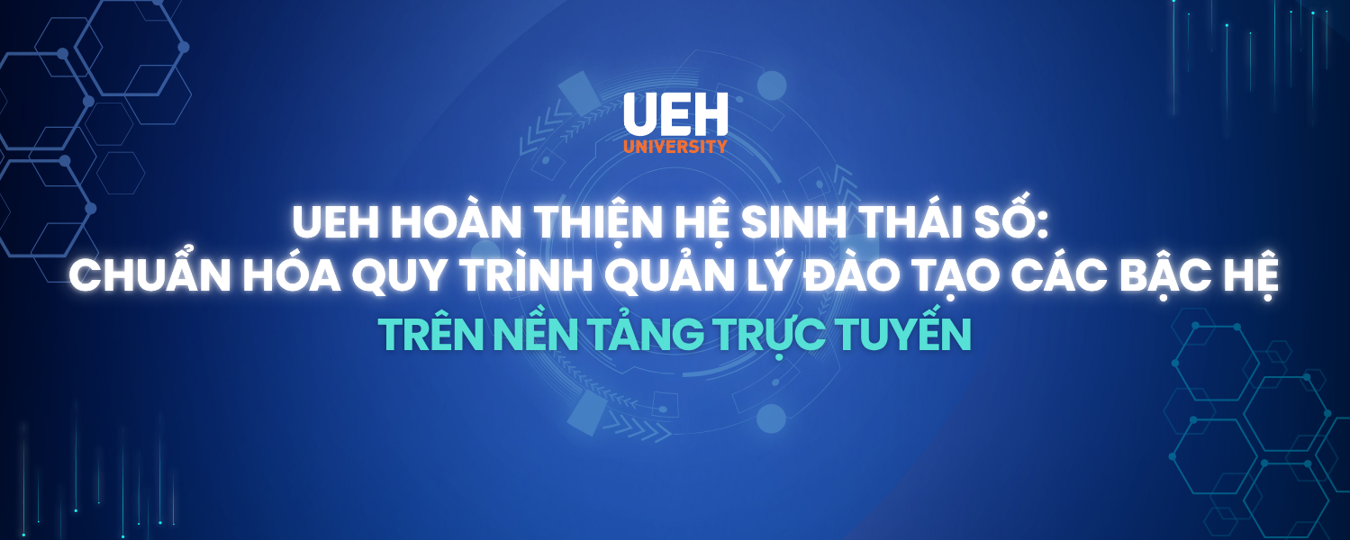 UEH Enhances its Digital Ecosystem: Standardizing Training Management Processes Across All Levels on Online Platform