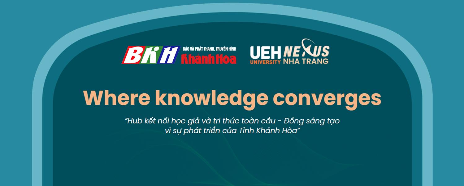 UEH ra mắt Chuyên trang “Where Knowledge Converges” trên Báo và Phát thanh, Truyền hình Khánh Hòa: Hội tụ học giả - Kết nối tri thức – Kiến tạo động lực phát triển bền vững cho Khánh Hòa