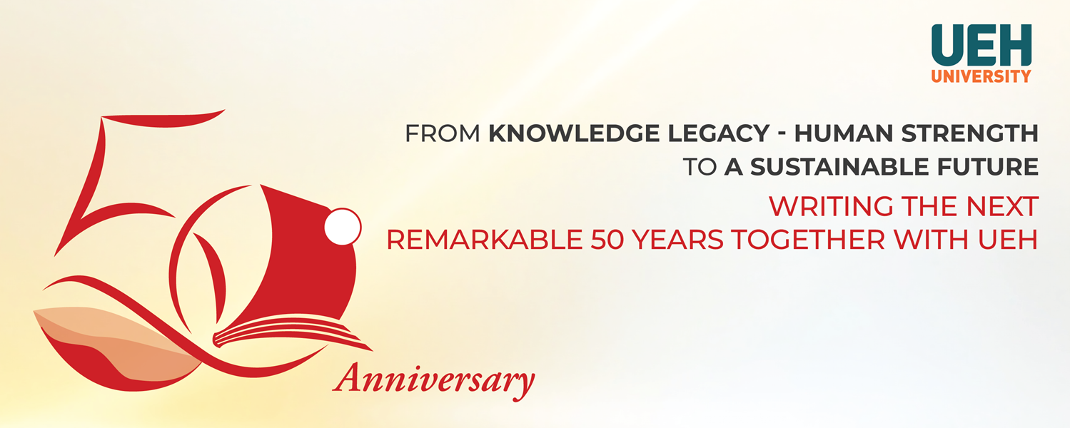 [UEH 50 Years] From Knowledge Legacy – Human Strength – To a Sustainable Future: Writing the Next Remarkable 50 Years Together with UEH