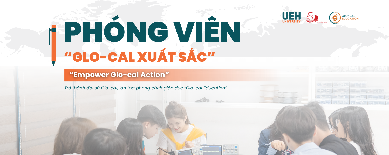 [UEH 50] Chương trình “Phóng viên Glo-cal xuất sắc” trở lại với diện mạo mới, đồng hành truyền cảm hứng cùng 50+ lớp học Glo-cal 