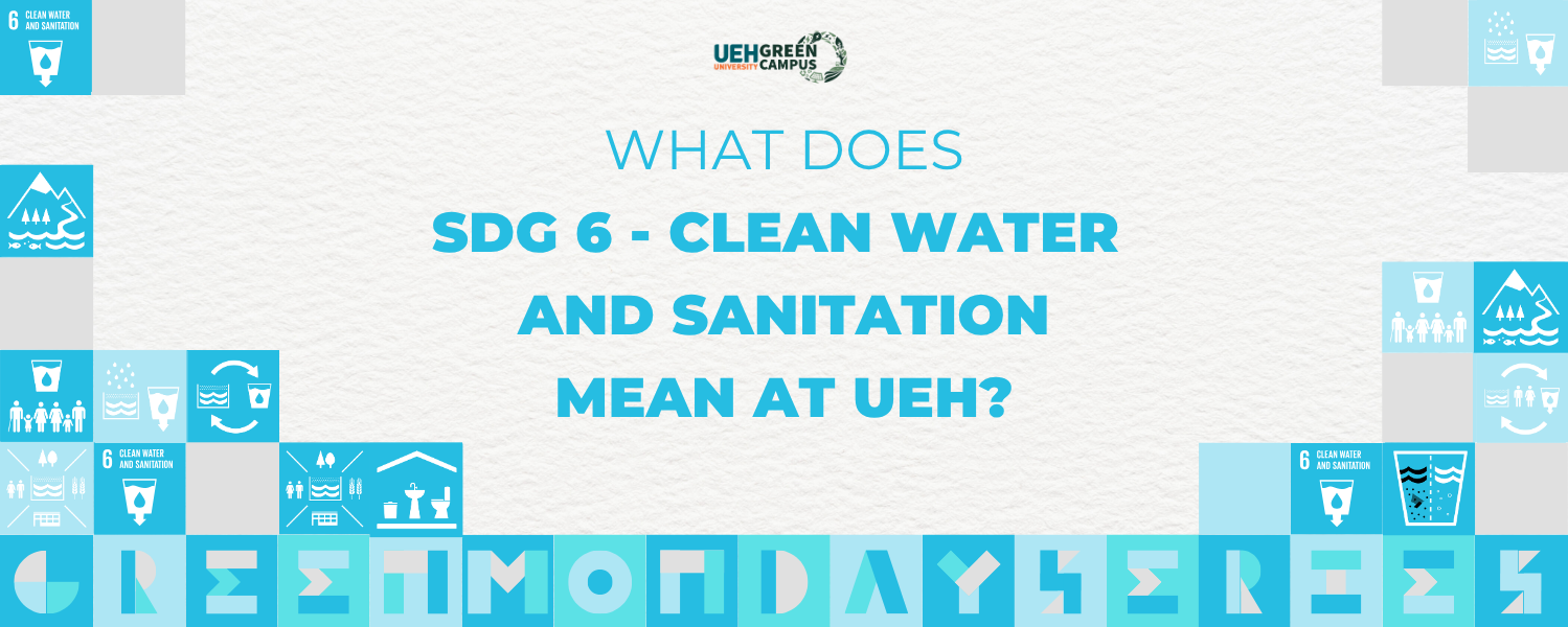 [Green Monday Series] What does SDG 6 - Clean Water and Sanitation mean at UEH?