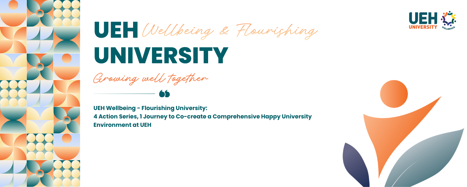 UEH Wellbeing - Flourishing University: 4 Action Series, 1 Journey to Co-create a Comprehensive Happy University Environment at UEH