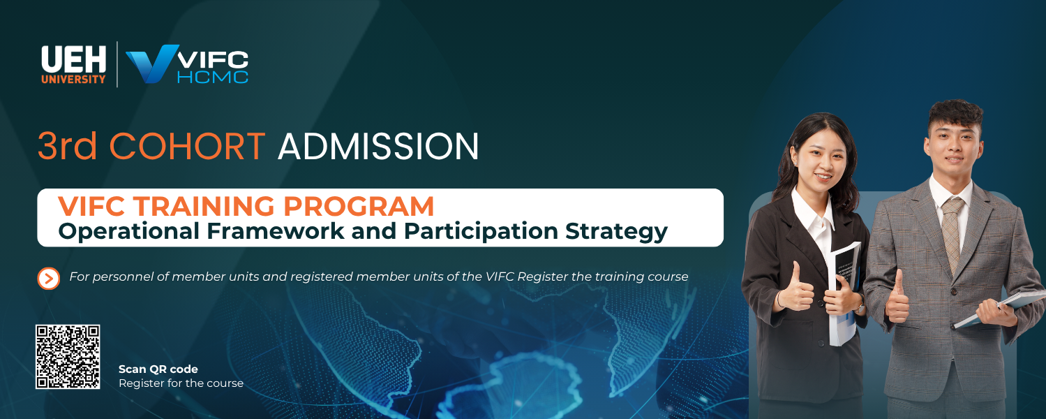 UEH Announces Enrollment for Cohort 3 of the Training Program "Operational Framework and Participation Strategy for the Vietnam International Financial Center"