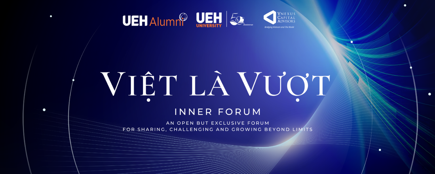 [UEH x VNexus Capital Advisors] VIỆT Là VƯỢT Inner Forum - The Third Dialogue Session