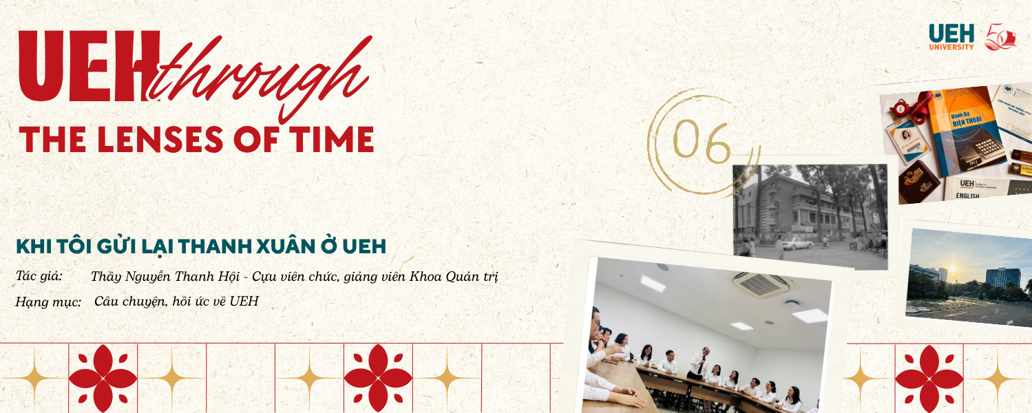 [UEH Through the Lenses of Time #06] Leaving My Youth Behind at UEH