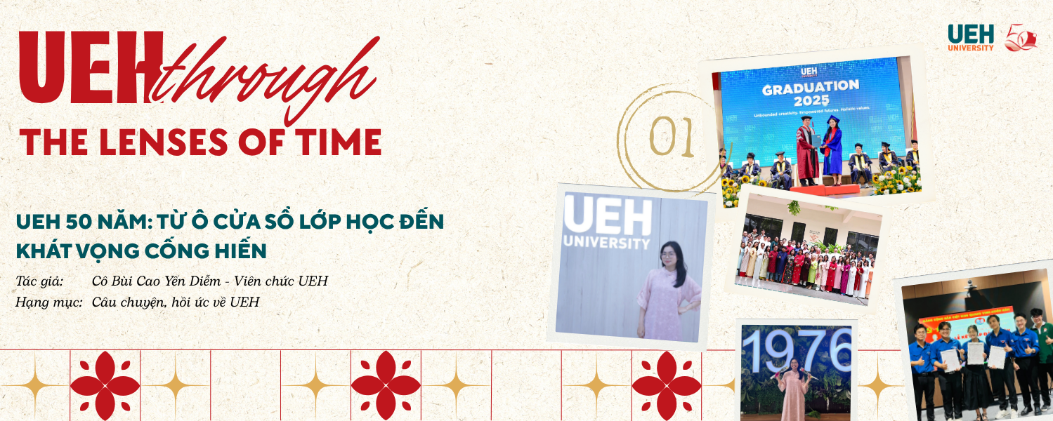 [UEH Through the Lenses of Time #01] UEH 50 Years: From the Classroom Window to the Aspiration to Contribute