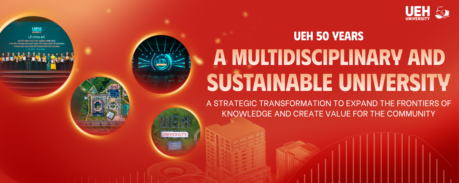 [UEH 50 Years] A Multidisciplinary and Sustainable University: A strategic transformation to expand the frontiers of knowledge and create value for the community