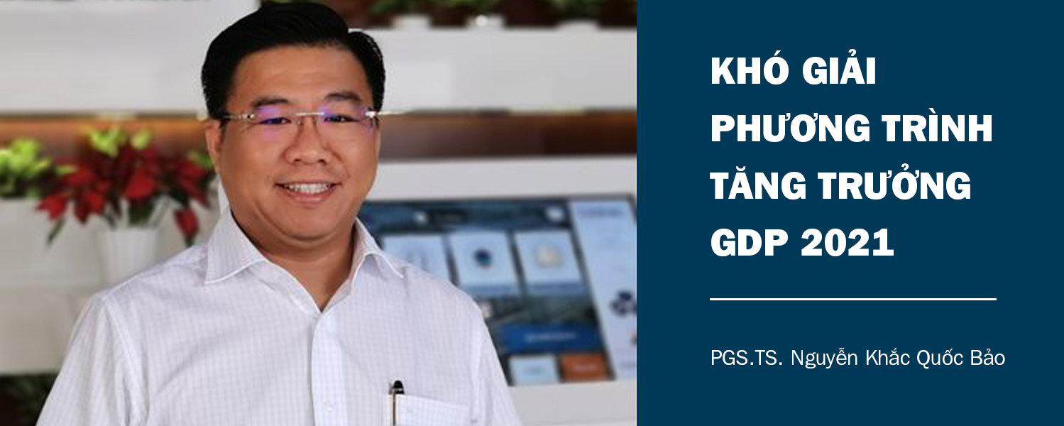 Assoc.Prof.Dr Nguyen Khac Quoc Bao: "Difficult to solve the 2021 GDP growth equation"
