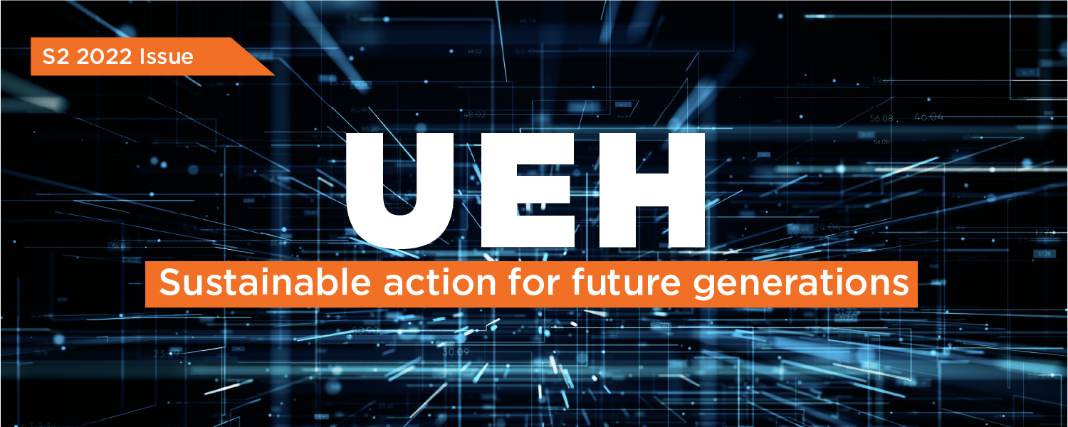 UEH In The Spotlight: Quarter 2 2022 Issue - Sustainable action for future generations