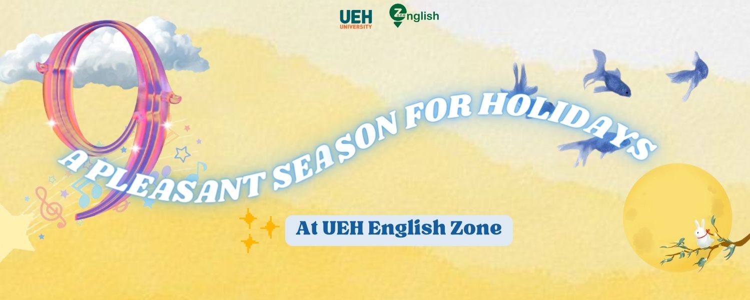 UEH English Zone holidays during a pleasant time of year

