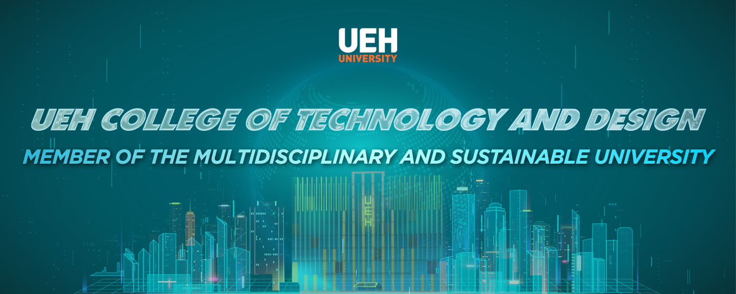 UEH College of Technology and Design - Member of the Multidisciplinary and Sustainable University

