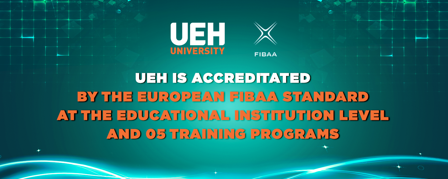 UEH Is Accreditated By The European FIBAA Standard At The Educational Institution Level And 05 Training Programs