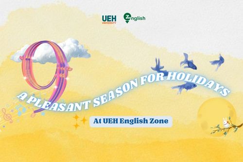 UEH English Zone holidays during a pleasant time of year

