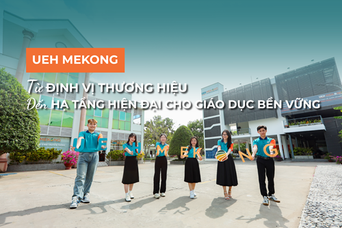 UEH Mekong: From Brand Positioning to Modern Infrastructure for Sustainable Education
