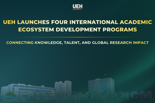 UEH LAUNCHES FOUR INTERNATIONAL ACADEMIC ECOSYSTEM DEVELOPMENT PROGRAMS FOR 2026: CONNECTING KNOWLEDGE, TALENT, AND GLOBAL RESEARCH IMPACT
