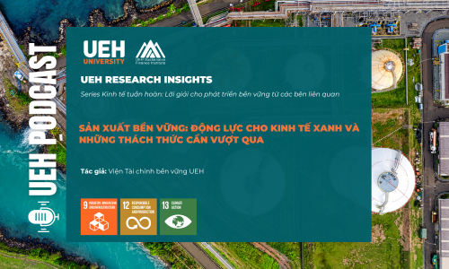 [Research Contribution] Sản xuất bền vững: Động lực cho kinh tế xanh và những thách thức cần vượt qua