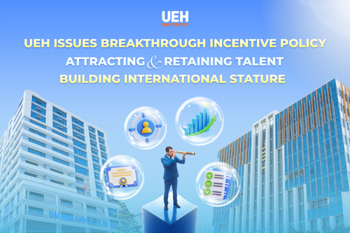 UEH issues breakthrough incentive policy: Attracting and retaining talent, building international stature