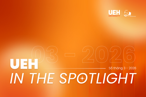 [UEH IN THE SPOTLIGHT THÁNG 3/2026] Khẳng định vị thế - Lan tỏa tri thức - Kiến tạo tương lai bền vững