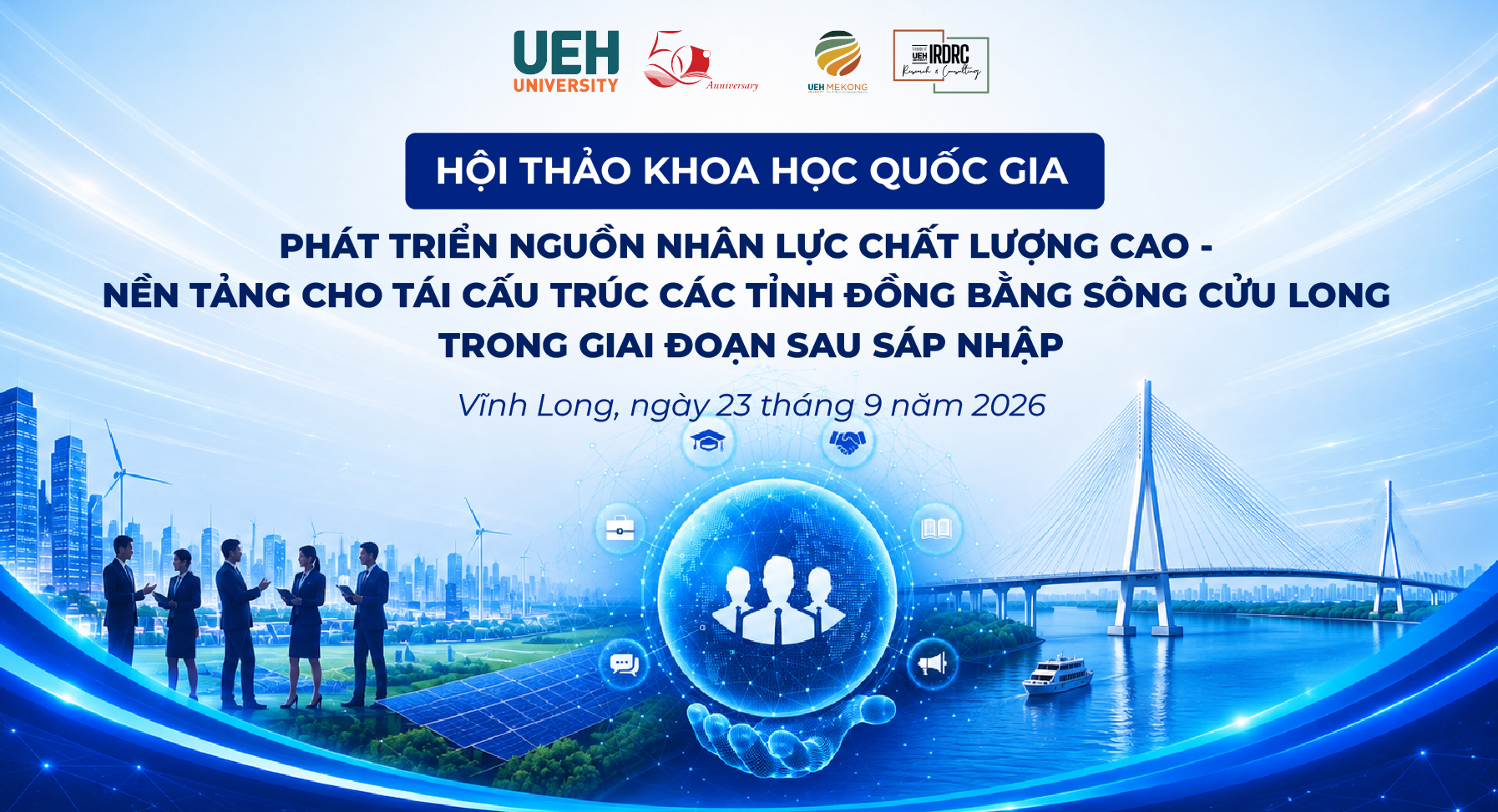 Hội thảo Khoa học Quốc gia năm 2026: “Phát triển nguồn nhân lực chất lượng cao - Nền tảng cho tái cấu trúc các tỉnh vùng Đồng bằng sông Cửu Long giai đoạn sau sáp nhập”