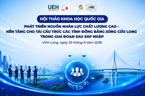 [23/9/2026] UEH tổ chức Hội thảo khoa học: “Phát triển nguồn nhân lực chất lượng cao - Nền tảng cho tái cấu trúc các tỉnh vùng Đồng bằng Sông Cửu Long giai đoạn sau sáp nhập” tại UEH Mekong